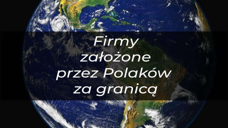 Firmy założone przez Polaków za granicą