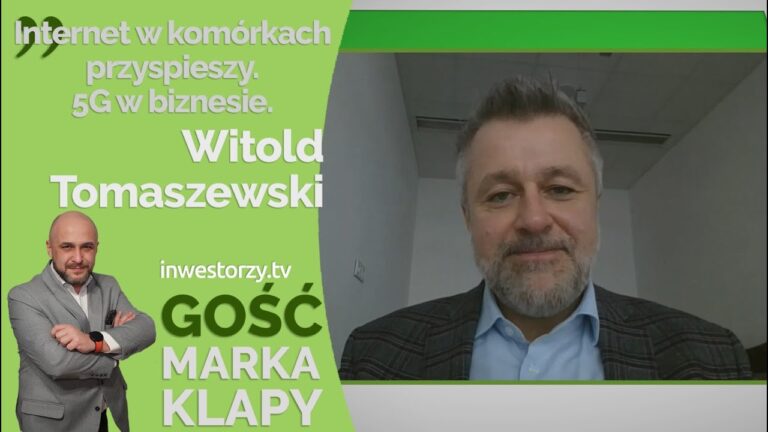 Internet w komórkach przyspieszy 5G w biznesie - Witold Tomaszewski